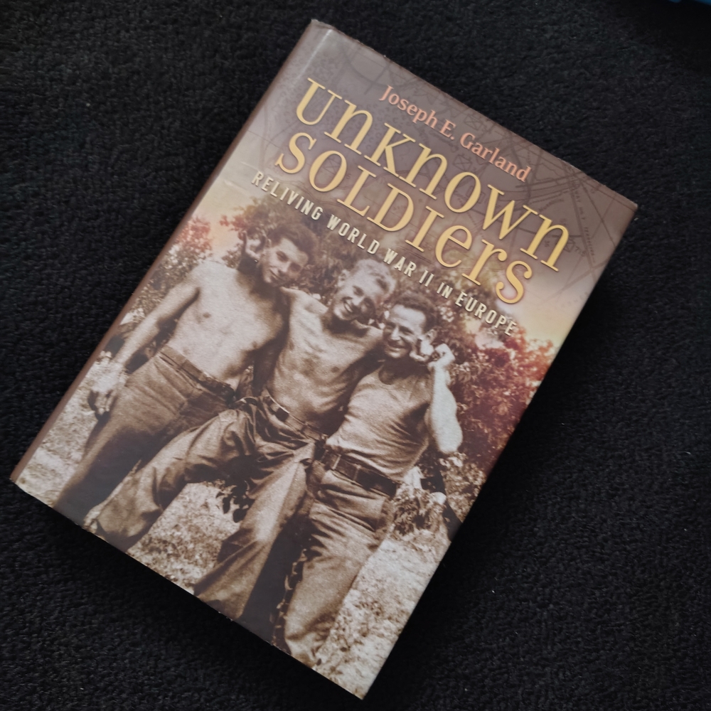 Unknown Soldiers: Reliving World War II in Europe Book by Joseph E. Garland